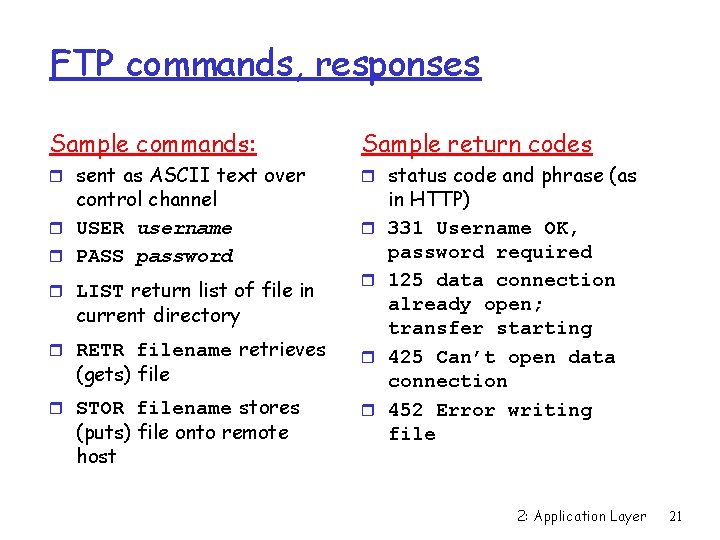 FTP commands, responses Sample commands: Sample return codes r sent as ASCII text over