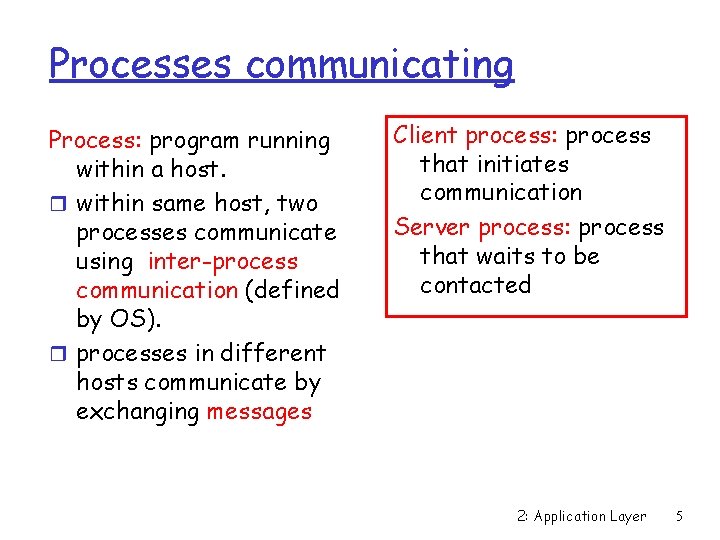 Processes communicating Process: program running within a host. r within same host, two processes