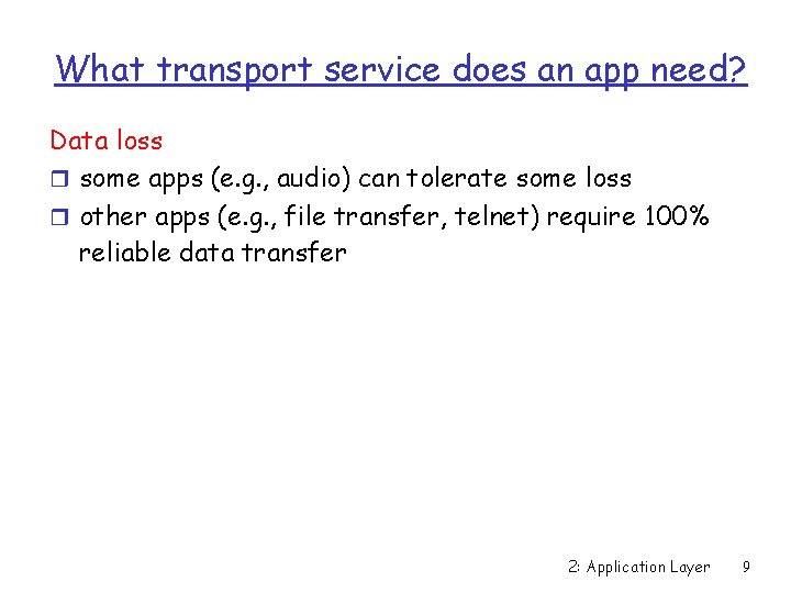 What transport service does an app need? Data loss r some apps (e. g.