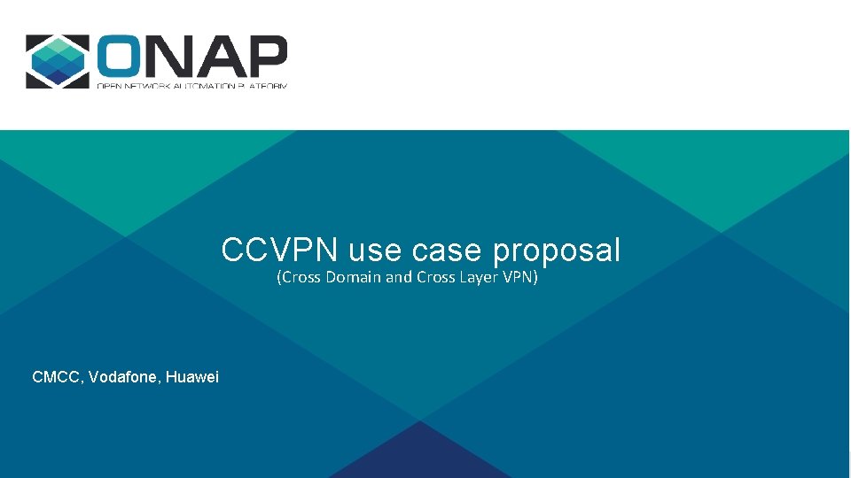 CCVPN use case proposal (Cross Domain and Cross Layer VPN) CMCC, Vodafone, Huawei 