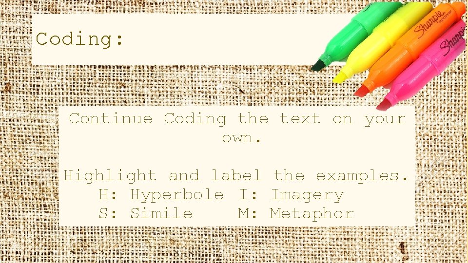 Coding: Continue Coding the text on your own. Highlight and label the examples. H: