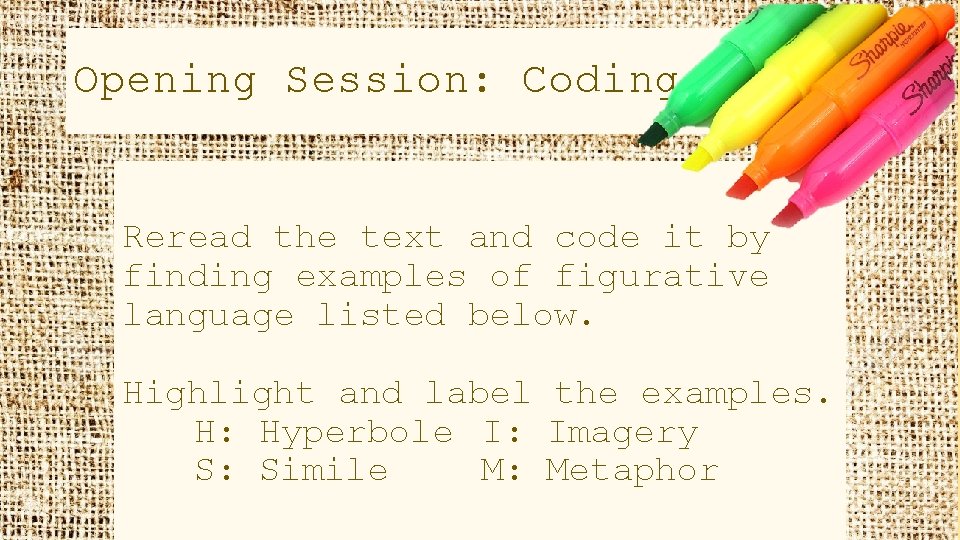 Opening Session: Coding Reread the text and code it by finding examples of figurative