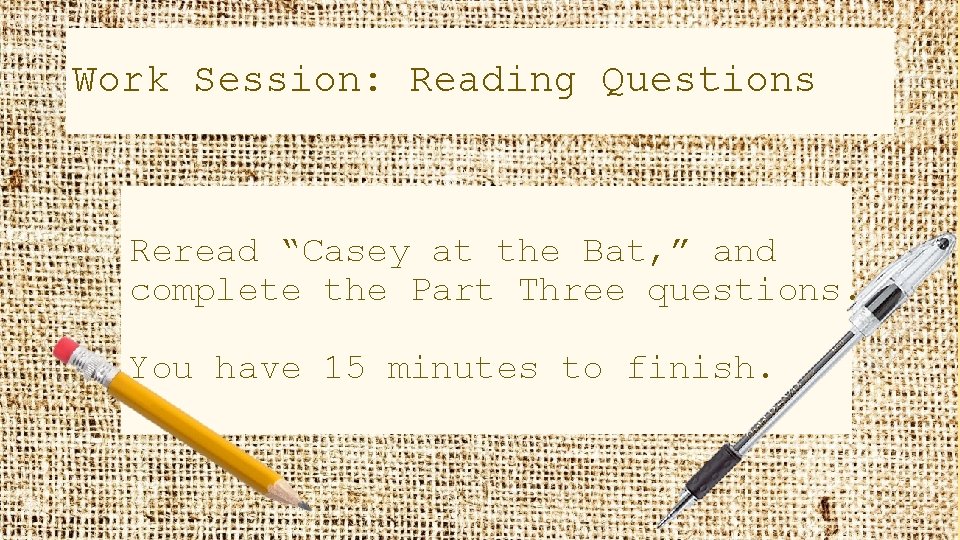 Work Session: Reading Questions Reread “Casey at the Bat, ” and complete the Part