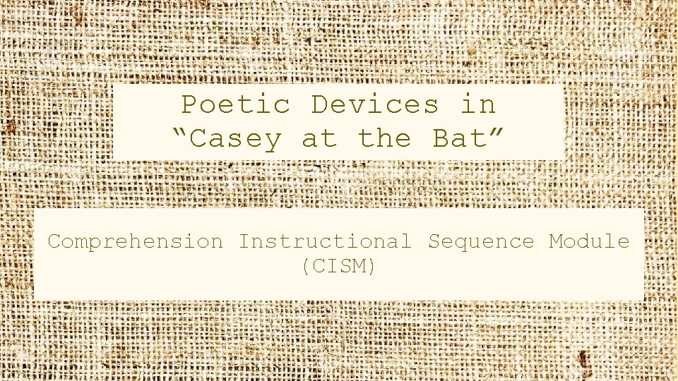 Poetic Devices in “Casey at the Bat” Comprehension Instructional Sequence Module (CISM) 