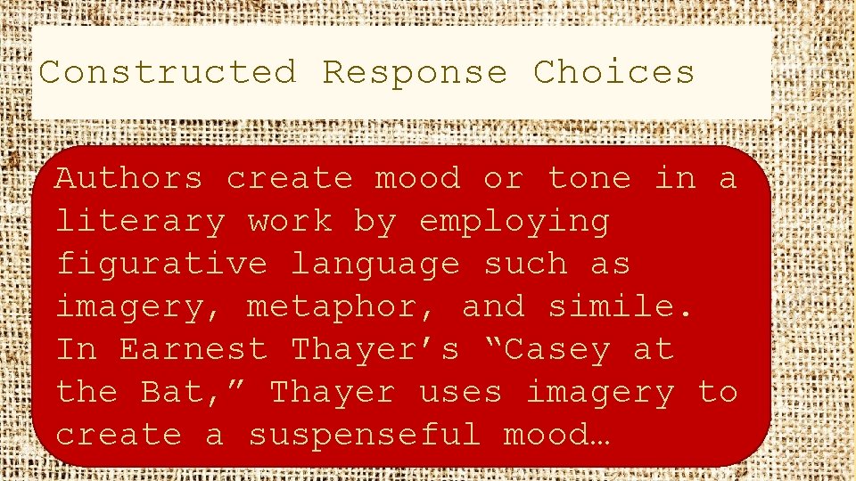 Constructed Response Choices Authors create mood or tone in a literary work by employing