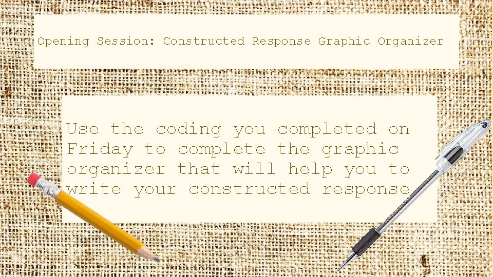 Opening Session: Constructed Response Graphic Organizer Use the coding you completed on Friday to