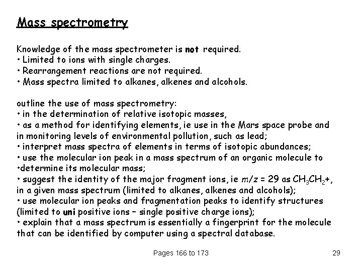 Mass spectrometry Knowledge of the mass spectrometer is not required. • Limited to ions