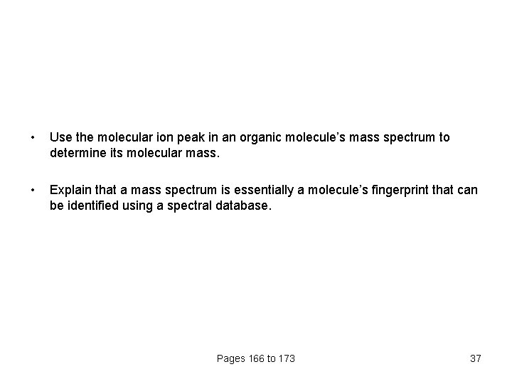  • Use the molecular ion peak in an organic molecule’s mass spectrum to
