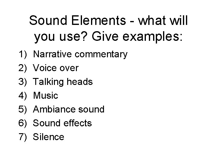 Sound Elements - what will you use? Give examples: 1) 2) 3) 4) 5)