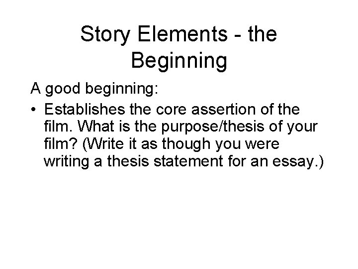 Story Elements - the Beginning A good beginning: • Establishes the core assertion of