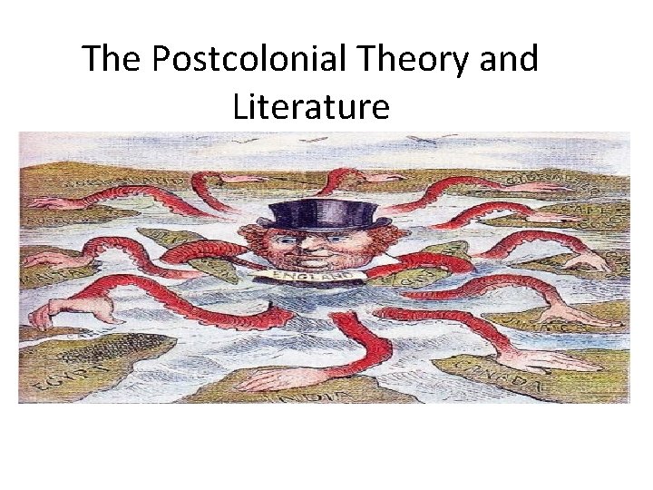 The Postcolonial Theory and Literature The Postcolonial Theory and Literature