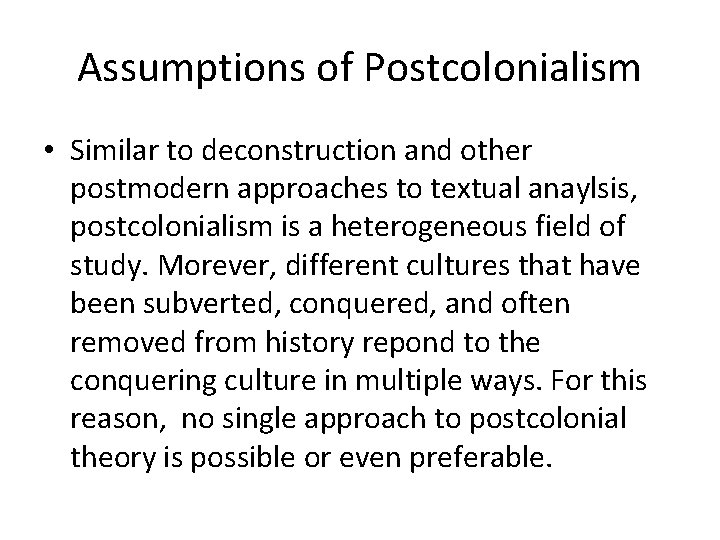 Assumptions of Postcolonialism • Similar to deconstruction and other postmodern approaches to textual anaylsis, Assumptions of Postcolonialism • Similar to deconstruction and other postmodern approaches to textual anaylsis,
