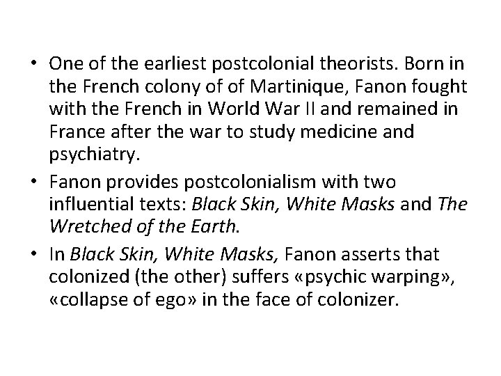 • One of the earliest postcolonial theorists. Born in the French colony of • One of the earliest postcolonial theorists. Born in the French colony of