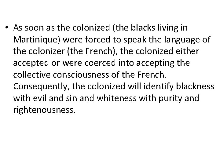 • As soon as the colonized (the blacks living in Martinique) were forced • As soon as the colonized (the blacks living in Martinique) were forced