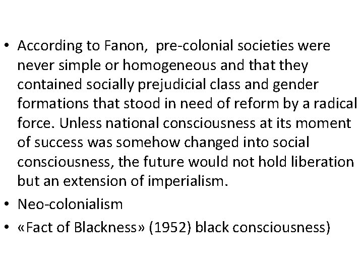 • According to Fanon, pre-colonial societies were never simple or homogeneous and that • According to Fanon, pre-colonial societies were never simple or homogeneous and that