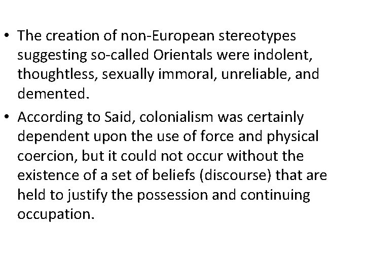 • The creation of non-European stereotypes suggesting so-called Orientals were indolent, thoughtless, sexually • The creation of non-European stereotypes suggesting so-called Orientals were indolent, thoughtless, sexually