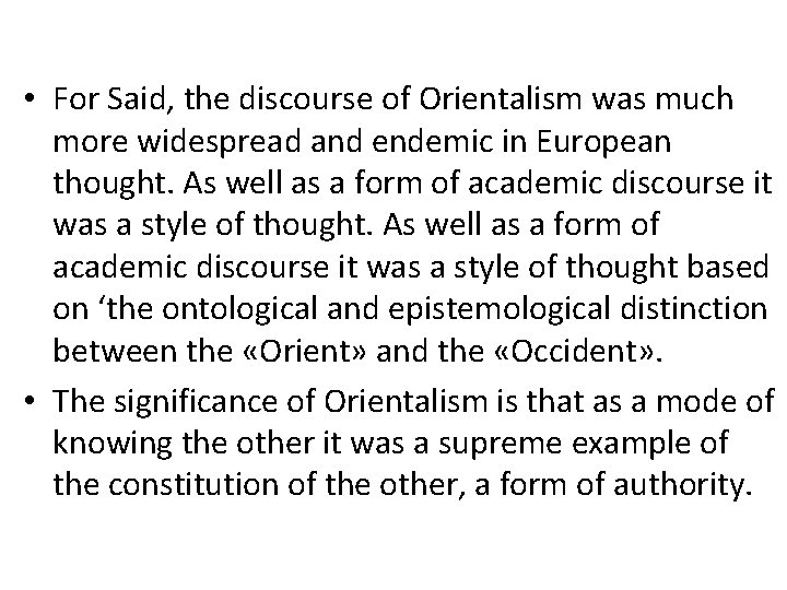 • For Said, the discourse of Orientalism was much more widespread and endemic • For Said, the discourse of Orientalism was much more widespread and endemic
