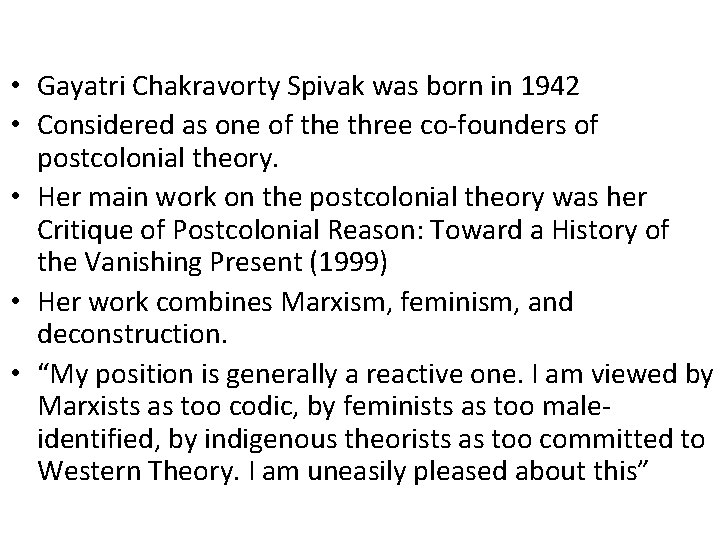  • Gayatri Chakravorty Spivak was born in 1942 • Considered as one of