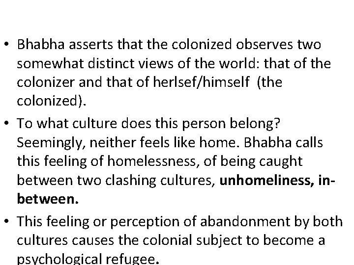 • Bhabha asserts that the colonized observes two somewhat distinct views of the • Bhabha asserts that the colonized observes two somewhat distinct views of the
