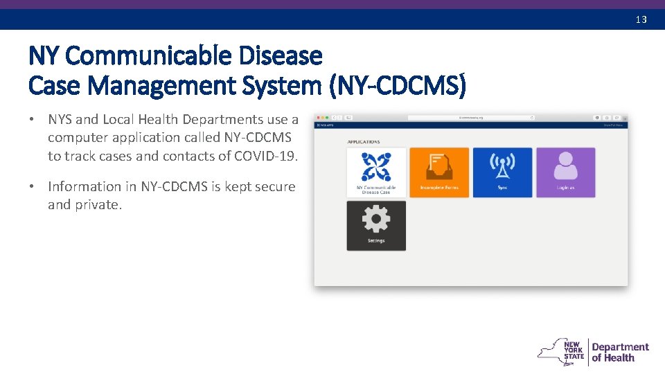 13 NY Communicable Disease Case Management System (NY-CDCMS) • NYS and Local Health Departments