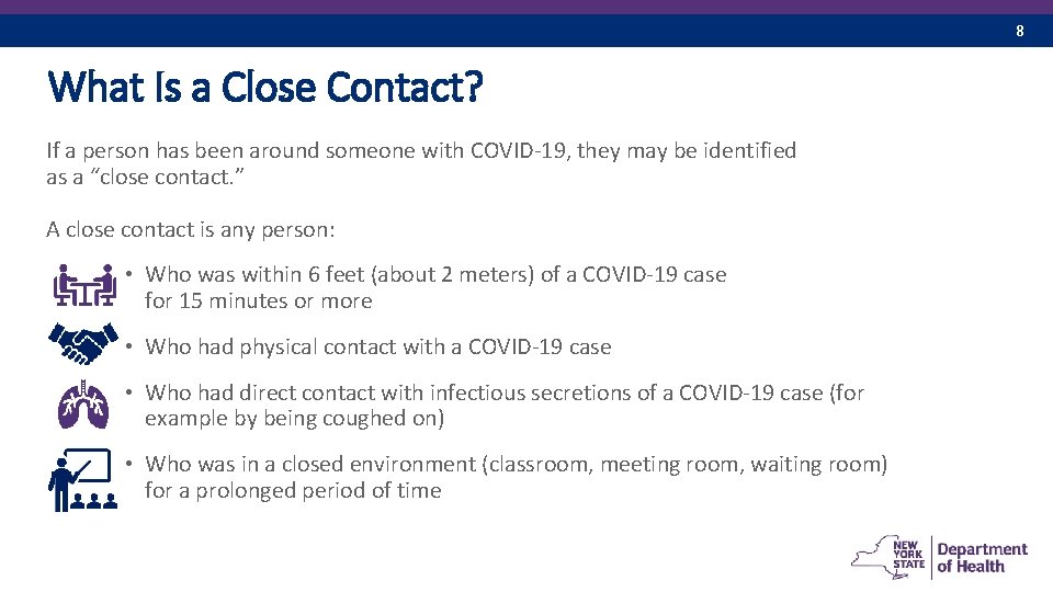 8 What Is a Close Contact? If a person has been around someone with