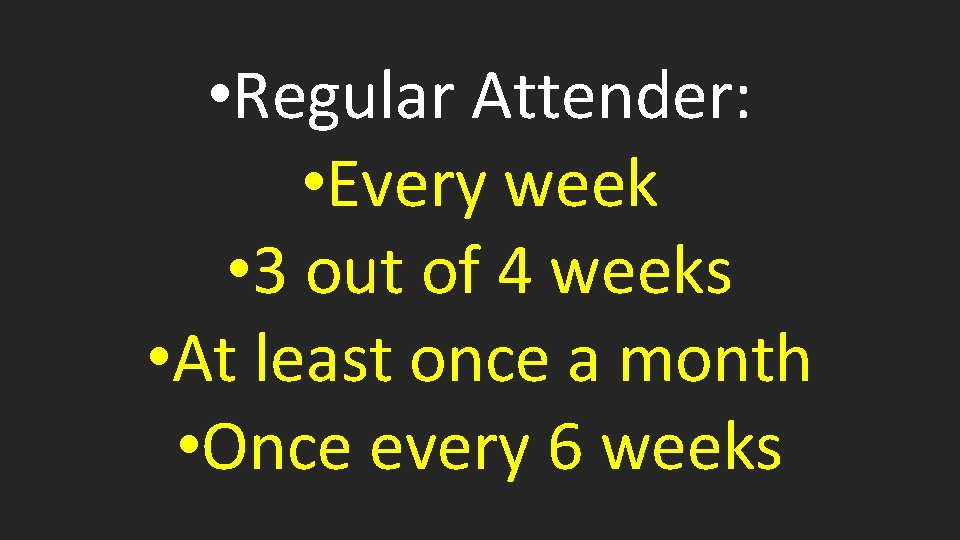  • Regular Attender: • Every week • 3 out of 4 weeks •