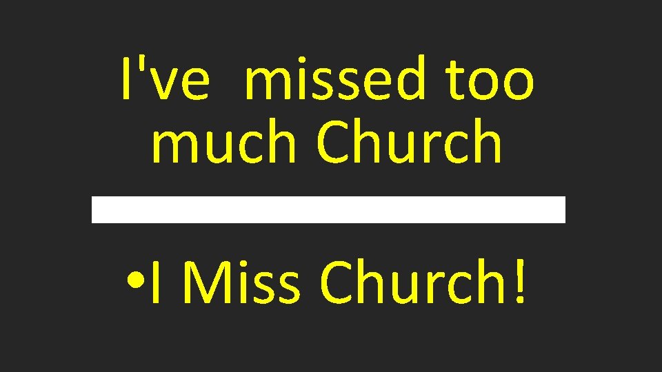 I've missed too much Church • I Miss Church! 
