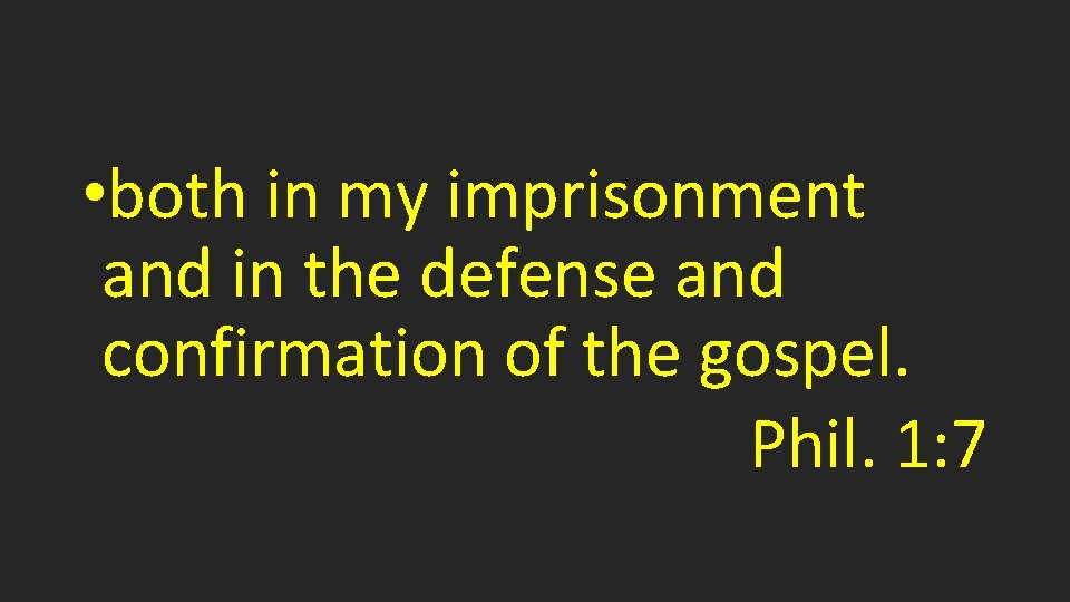  • both in my imprisonment and in the defense and confirmation of the