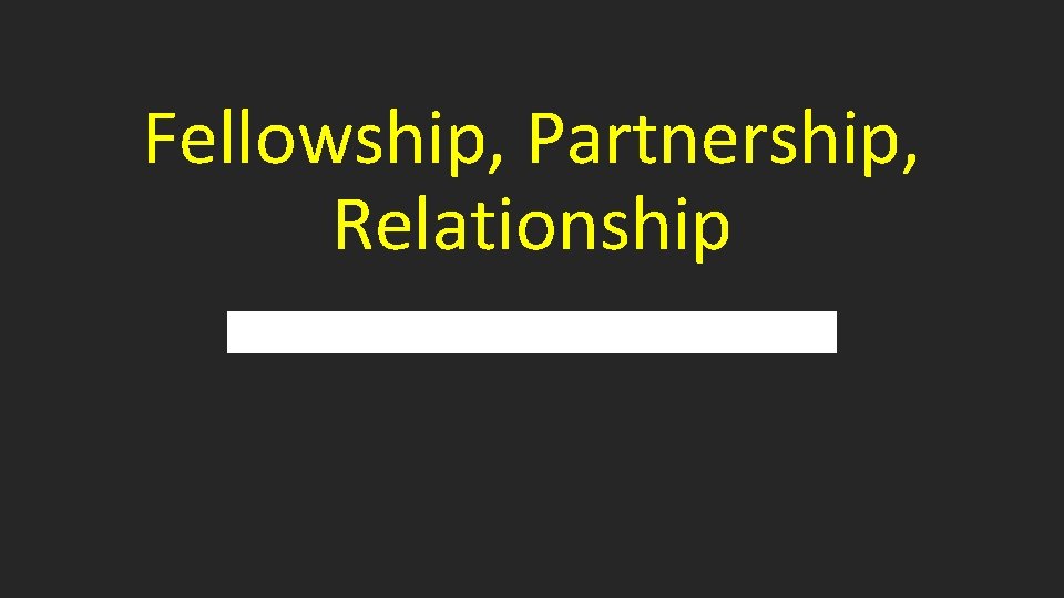 Fellowship, Partnership, Relationship 