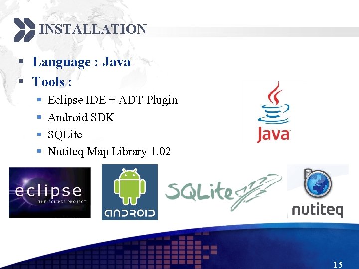 INSTALLATION § Language : Java § Tools : § § Eclipse IDE + ADT