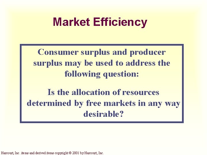 Market Efficiency Consumer surplus and producer surplus may be used to address the following