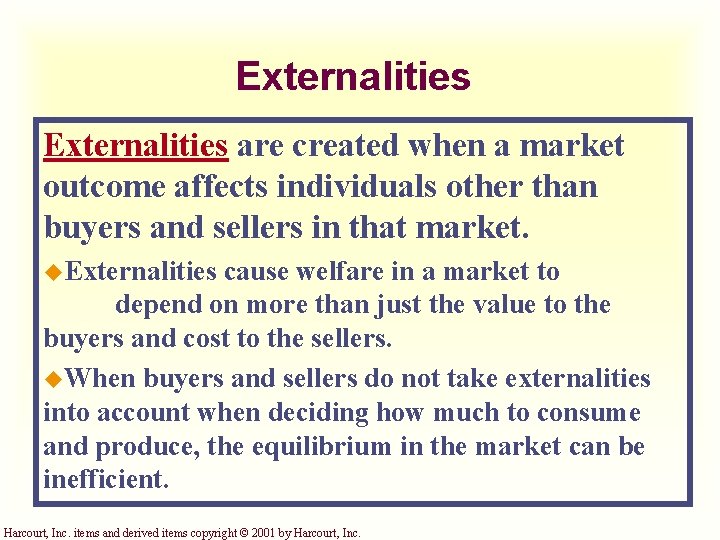 Externalities are created when a market outcome affects individuals other than buyers and sellers