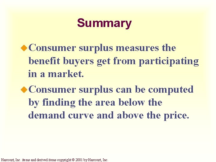 Summary u. Consumer surplus measures the benefit buyers get from participating in a market.