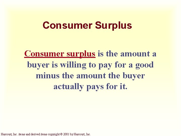 Consumer Surplus Consumer surplus is the amount a buyer is willing to pay for