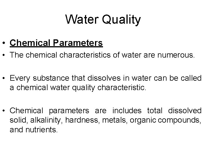 Water Quality • Chemical Parameters • The chemical characteristics of water are numerous. • Water Quality • Chemical Parameters • The chemical characteristics of water are numerous. •