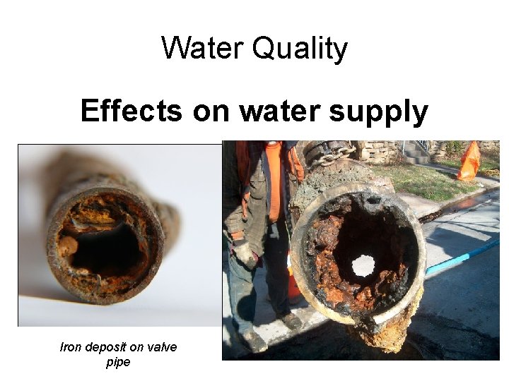 Water Quality Effects on water supply Iron deposit on valve pipe Water Quality Effects on water supply Iron deposit on valve pipe