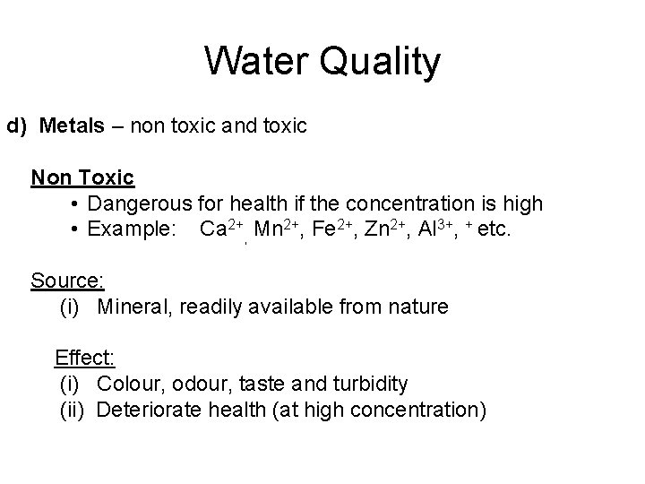 Water Quality d) Metals – non toxic and toxic Non Toxic • Dangerous for Water Quality d) Metals – non toxic and toxic Non Toxic • Dangerous for