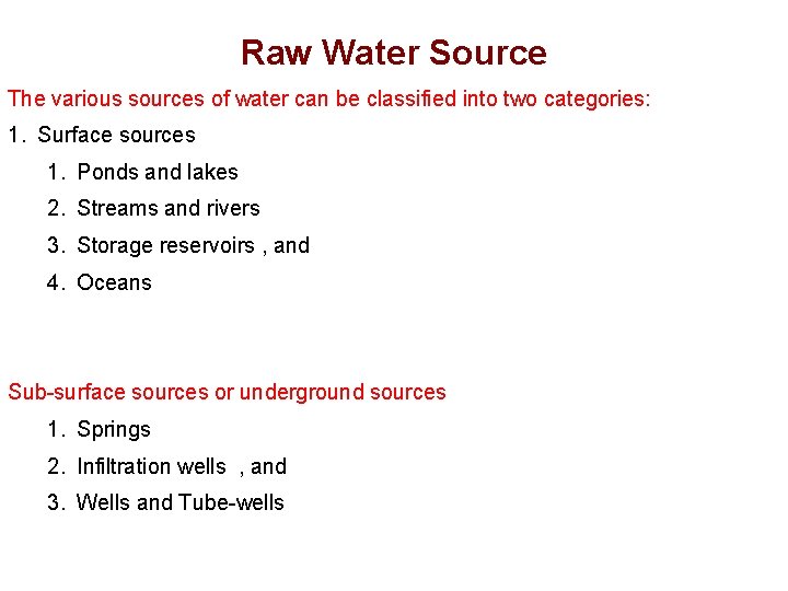 Raw Water Source The various sources of water can be classified into two categories: Raw Water Source The various sources of water can be classified into two categories:
