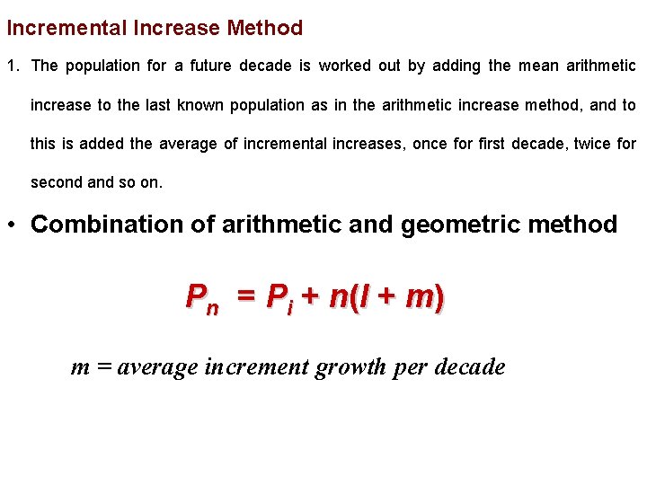 Incremental Increase Method 1. The population for a future decade is worked out by Incremental Increase Method 1. The population for a future decade is worked out by