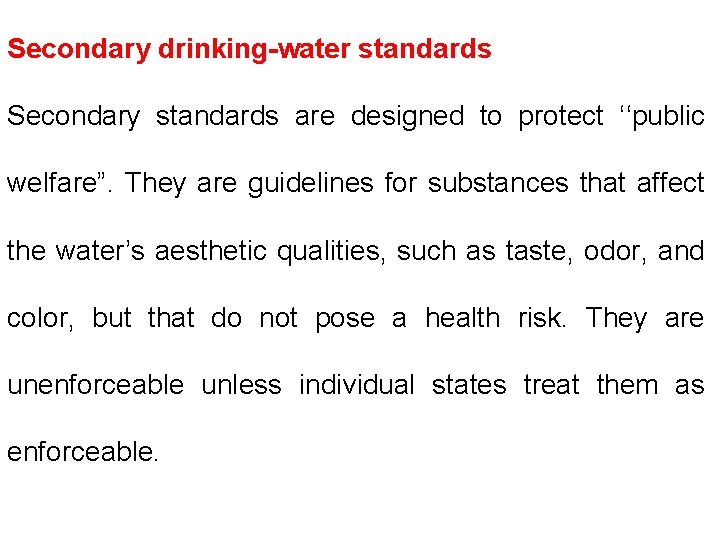Secondary drinking-water standards Secondary standards are designed to protect ‘‘public welfare”. They are guidelines Secondary drinking-water standards Secondary standards are designed to protect ‘‘public welfare”. They are guidelines