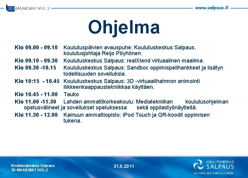 Ohjelma Klo 09. 00 - 09. 10 Koulutuspäivien avauspuhe: Koulutuskeskus Salpaus, koulutusjohtaja Reijo Pöyhönen.