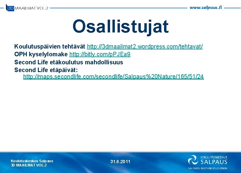 Osallistujat Koulutuspäivien tehtävät http: //3 dmaailmat 2. wordpress. com/tehtavat/ OPH kyselylomake http: //bitly. com/p.