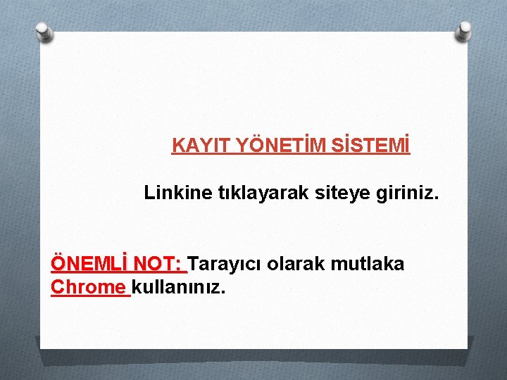 KAYIT YÖNETİM SİSTEMİ Linkine tıklayarak siteye giriniz. ÖNEMLİ NOT: Tarayıcı olarak mutlaka Chrome kullanınız.