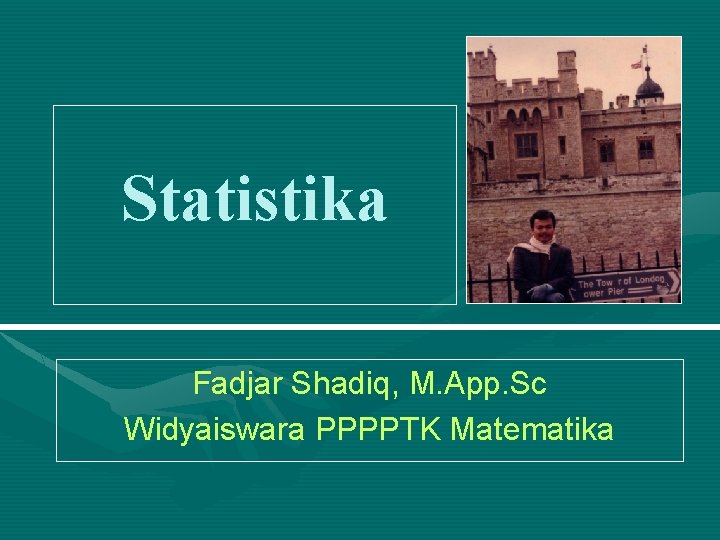 Statistika Fadjar Shadiq, M. App. Sc Widyaiswara PPPPTK Matematika 