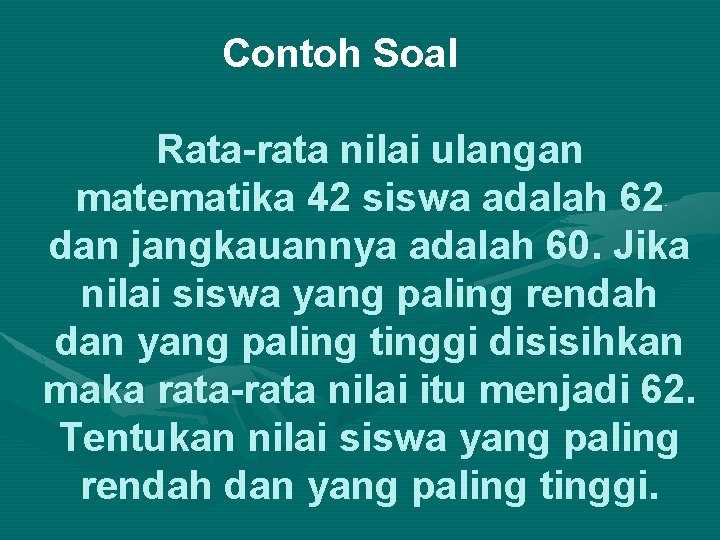Contoh Soal Rata-rata nilai ulangan matematika 42 siswa adalah 62 dan jangkauannya adalah 60.