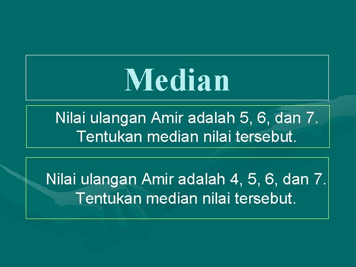 Median Nilai ulangan Amir adalah 5, 6, dan 7. Tentukan median nilai tersebut. Nilai