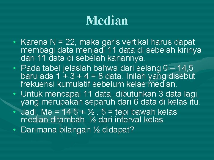 Median • Karena N = 22, maka garis vertikal harus dapat membagi data menjadi