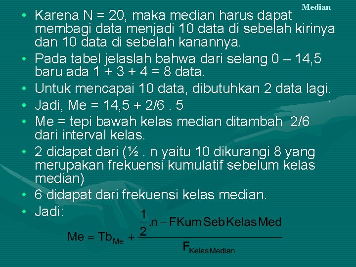 Median • Karena N = 20, maka median harus dapat membagi data menjadi 10