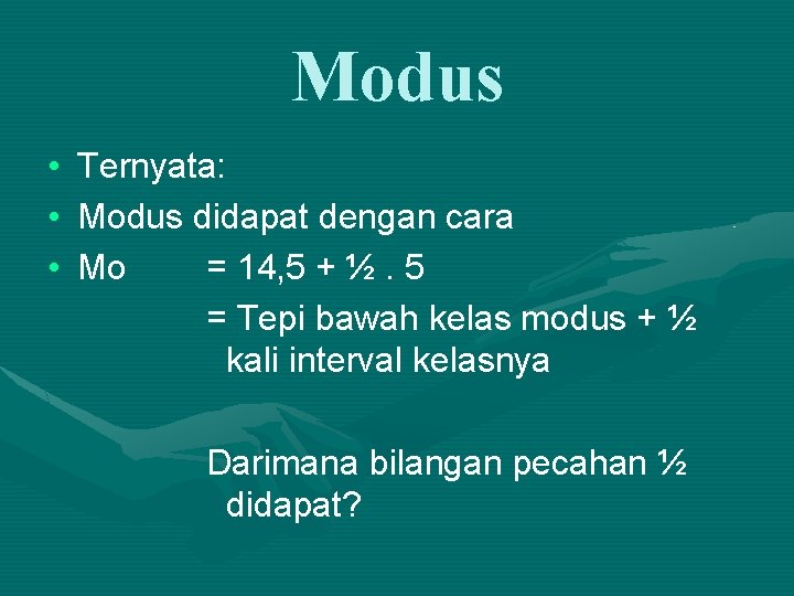 Modus • • • Ternyata: Modus didapat dengan cara Mo = 14, 5 +