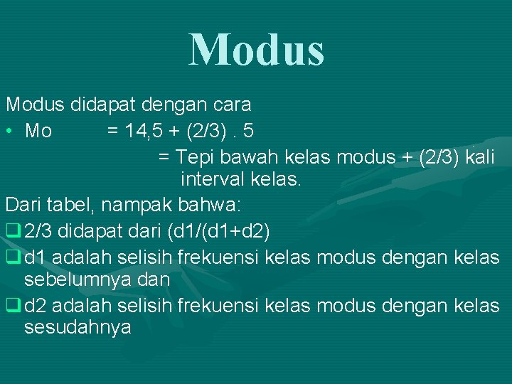 Modus didapat dengan cara • Mo = 14, 5 + (2/3). 5 = Tepi